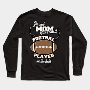 Proud Mom Of The Cutest Football Player Long Sleeve T-Shirt